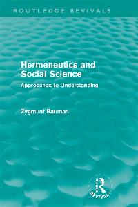Hermeneutics and Social Science (Routledge Revivals) by Bauman, Zygmunt