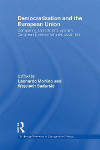 Democratization and the European Union by Morlino, Leonardo/Sadurski, Wojciech