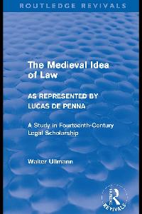 The Medieval Idea of Law as Represented by Lucas de Penna (Routledge Revivals) by Ullmann, Walter