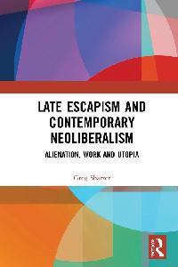 Late Escapism and Contemporary Neoliberalism by Sharzer, Greg