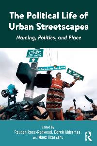 The Political Life of Urban Streetscapes by Azaryahu, Maoz/Alderman, Derek/Rose-Redwood, Reuben