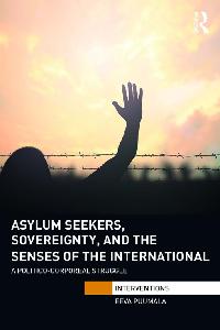 Asylum Seekers, Sovereignty, and the Senses of the International by Puumala, Eeva