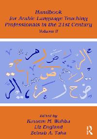 Handbook for Arabic Language Teaching Professionals in the 21st Century, Volume II by Wahba, Kassem M./England, Liz/Taha, Zeinab A.