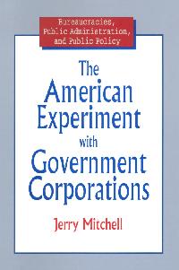 The American Experiment with Government Corporations by Mitchell, Jerry