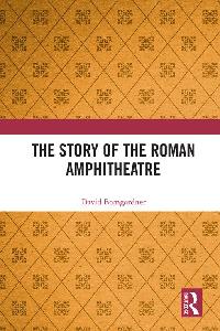 The Story of the Roman Amphitheatre by Bomgardner, David