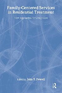 Family-Centered Services in Residential Treatment by Powell, John Y