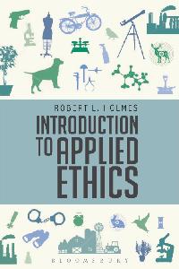 Introduction to Applied Ethics by Holmes, Robert L.
