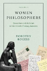 Women Philosophers Volume I by Rogers, Dorothy G.