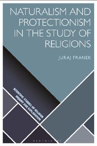 Naturalism and Protectionism in the Study of Religions by Franek, Juraj