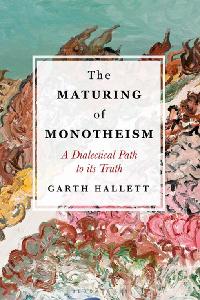 The Maturing of Monotheism by Hallett, Garth