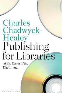 Publishing for Libraries by Chadwyck-Healey, Charles