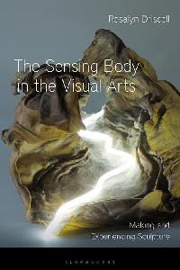 The Sensing Body in the Visual Arts by Driscoll, Rosalyn