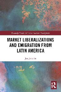 Market Liberalizations and Emigration from Latin America by Jonakin, Jon