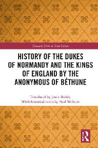 History of the Dukes of Normandy and the Kings of England by the Anonymous of Béthune by Webster, Paul