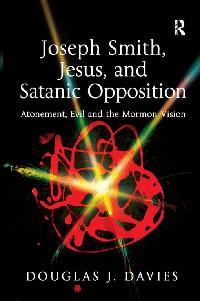 Joseph Smith, Jesus, and Satanic Opposition by Davies, Douglas J.