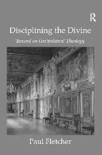 Disciplining the Divine by Fletcher, Paul
