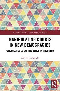 Manipulating Courts in New Democracies by Castagnola, Andrea