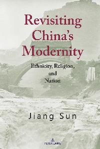 Revisiting Chinas Modernity by Sun, Jiang
