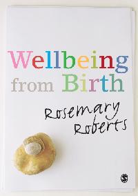 Wellbeing from Birth by Roberts, Rosemary