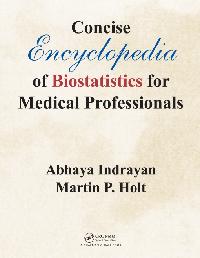 Concise Encyclopedia of Biostatistics for Medical Professionals by Holt, Martin P./Indrayan, Abhaya