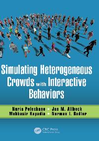 Simulating Heterogeneous Crowds with Interactive Behaviors by Badler, Norman I./Kapadia, Mubbasir/Allbeck, Jan M.