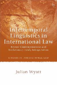Intertemporal Linguistics in International Law by Wyatt, Julian