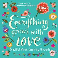 Everything Grows with Love by Editors of Flow magazine/van der Hulst, Astrid/Smit, Irene
