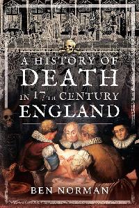 A History of Death in 17th Century England by Norman, Ben