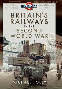 Britain's Railways in the Second World War by Foley, Michael