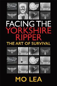 Facing the Yorkshire Ripper by Lea, Mo