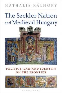 The Szekler Nation and Medieval Hungary by Kalnoky, Nathalie