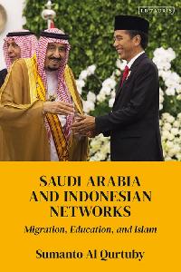 Saudi Arabia and Indonesian Networks by Qurtuby, Sumanto Al