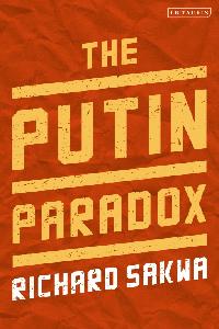 The Putin Paradox by Sakwa, Richard