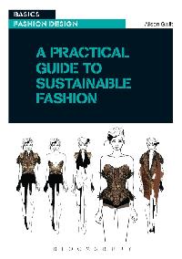 A Practical Guide to Sustainable Fashion by Gwilt, Alison
