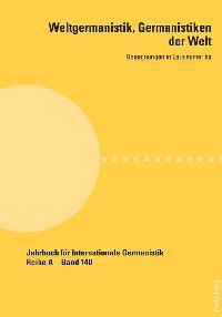 Weltgermanistik, Germanistiken der Welt. Begegnungen in Lateinamerika by Chaves, Giovanna/Soethe, Paulo Astor