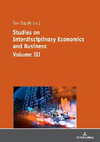 Studies on Interdisciplinary Economics and Business - Volume III by ÖZCELIK, ÖZER/Akinci, Adil
